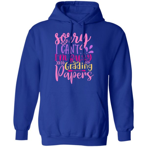 sorry i can t i m busy grading papers t shirts long sleeve hoodies 2