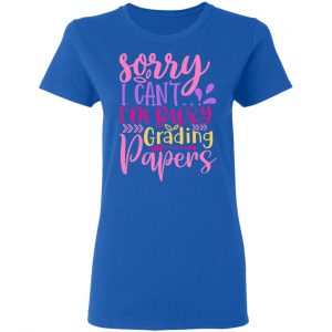 sorry i can t i m busy grading papers t shirts long sleeve hoodies 4