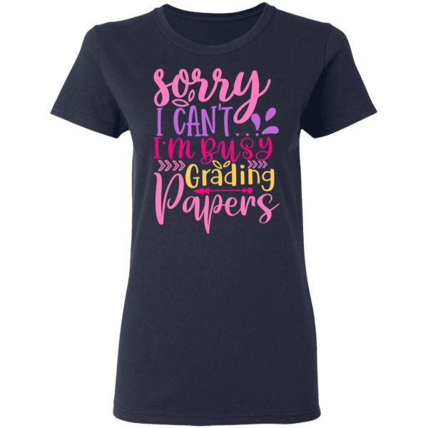 sorry i can t i m busy grading papers t shirts long sleeve hoodies 6