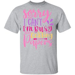 sorry i can t i m busy grading papers t shirts long sleeve hoodies 8