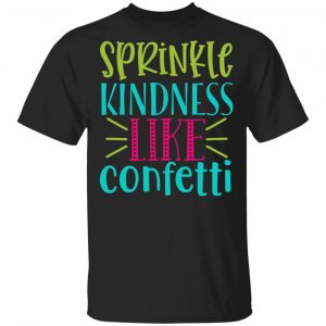 sprinkle kindness like confetti t shirts long sleeve hoodies 13
