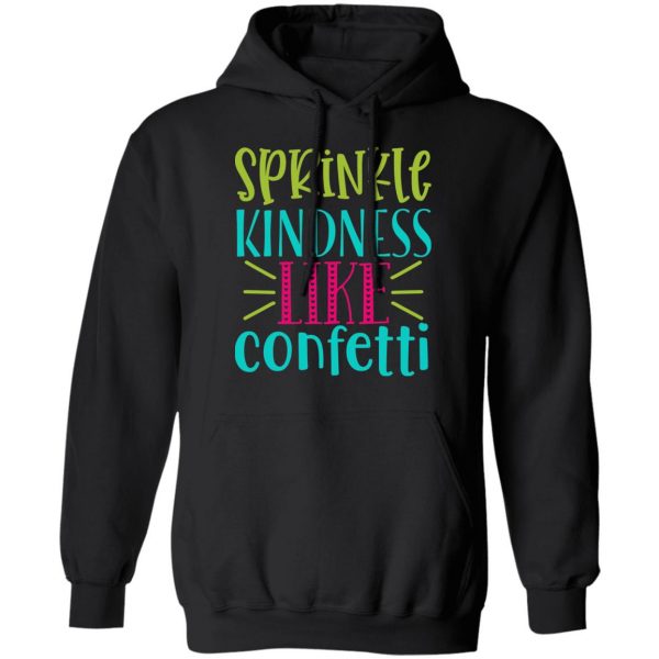 sprinkle kindness like confetti t shirts long sleeve hoodies 3
