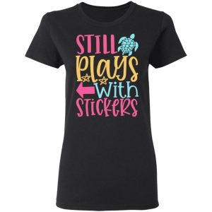 still plays with stickers t shirts long sleeve hoodies 11