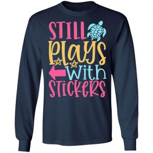 still plays with stickers t shirts long sleeve hoodies