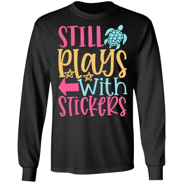 still plays with stickers t shirts long sleeve hoodies 5