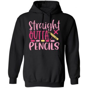 straight outta pencils t shirts long sleeve hoodies 3