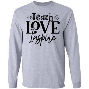 teach love inspire t shirts hoodies long sleeve 4