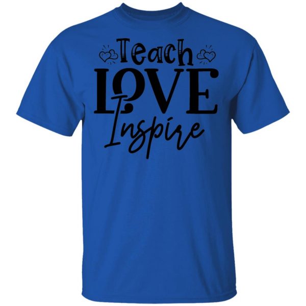 teach love inspire t shirts hoodies long sleeve 5