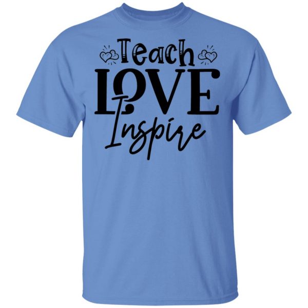 teach love inspire t shirts hoodies long sleeve 6
