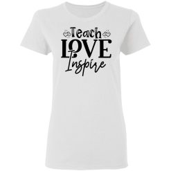 teach love inspire t shirts hoodies long sleeve 9