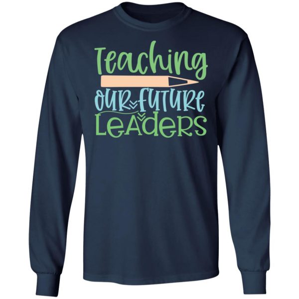 teaching our future leaders t shirts long sleeve hoodies 13