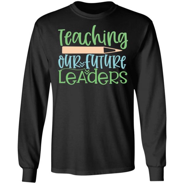 teaching our future leaders t shirts long sleeve hoodies 4