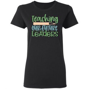 teaching our future leaders t shirts long sleeve hoodies 8