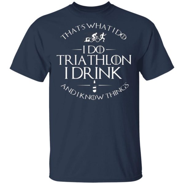 thats what i do i do triathlon i drink and i know things t shirts long sleeve hoodies 13