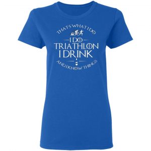 thats what i do i do triathlon i drink and i know things t shirts long sleeve hoodies 2