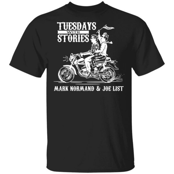 tuesdays with stories mark normand joe list t shirts long sleeve hoodies 10