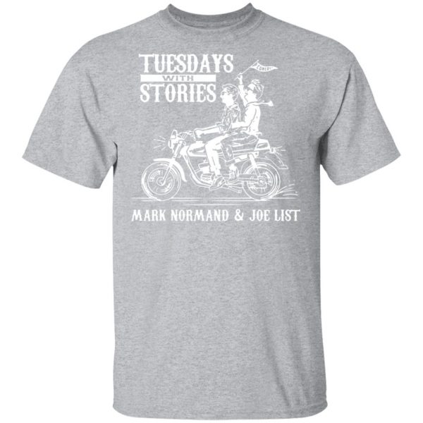 tuesdays with stories mark normand joe list t shirts long sleeve hoodies 5