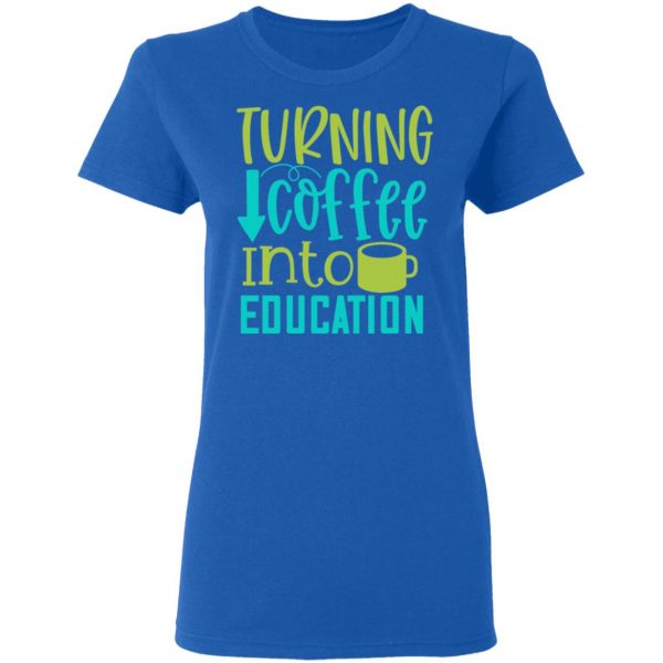 turning coffee into education t shirts long sleeve hoodies 2