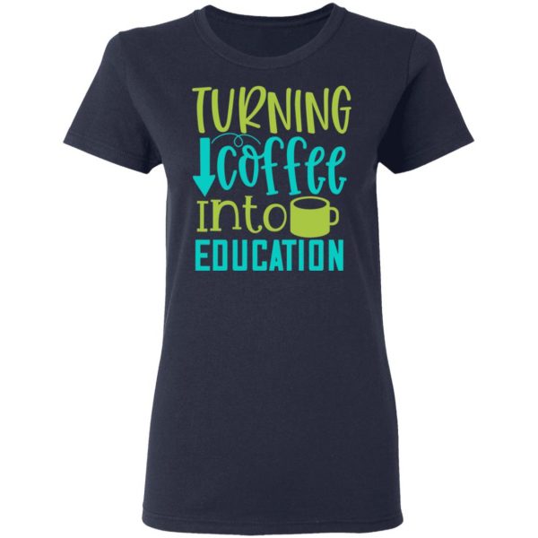 turning coffee into education t shirts long sleeve hoodies 3