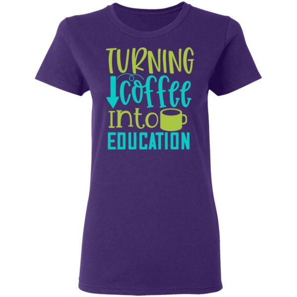 turning coffee into education t shirts long sleeve hoodies 4