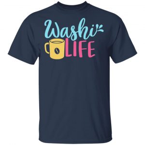 Washi Life T-Shirts, Long Sleeve, Hoodies