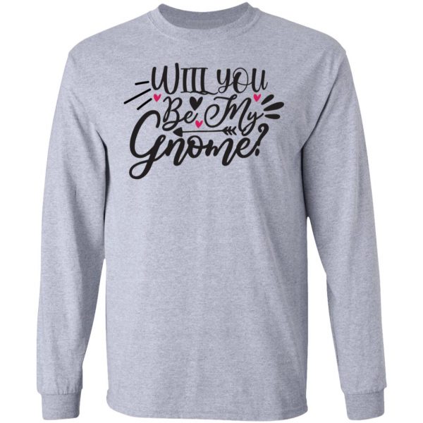 will you be my gnome t shirts hoodies long sleeve 7