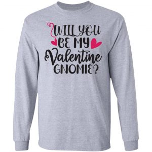 will you be my valentine gnomie t shirts hoodies long sleeve 2