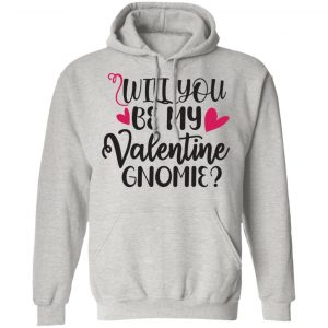 will you be my valentine gnomie t shirts hoodies long sleeve 3