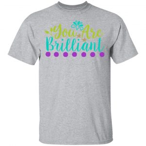 you are brilliant t shirts long sleeve hoodies 10
