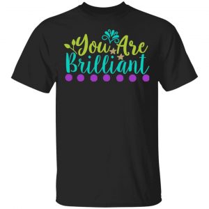 you are brilliant t shirts long sleeve hoodies 11