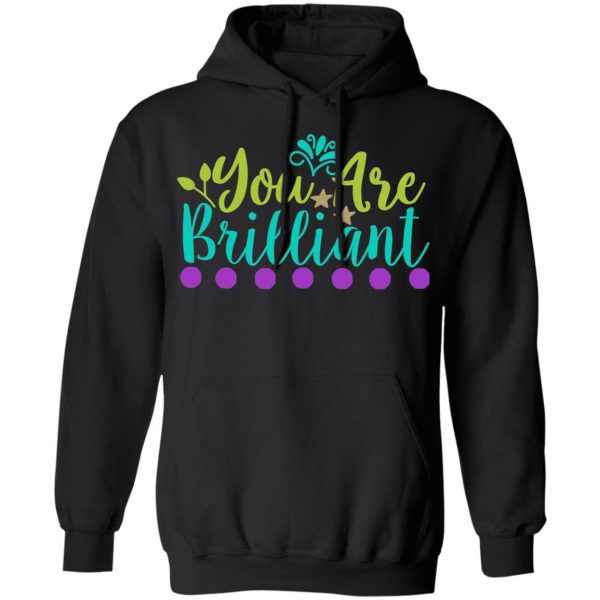 you are brilliant t shirts long sleeve hoodies 2