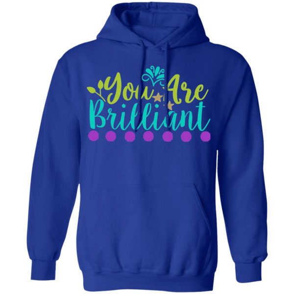 you are brilliant t shirts long sleeve hoodies 4