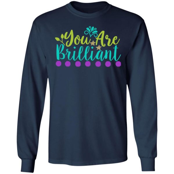 you are brilliant t shirts long sleeve hoodies
