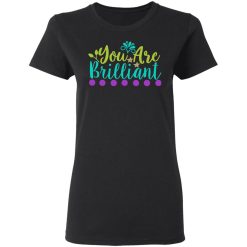 you are brilliant t shirts long sleeve hoodies 8