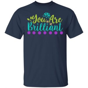 you are brilliant t shirts long sleeve hoodies 9