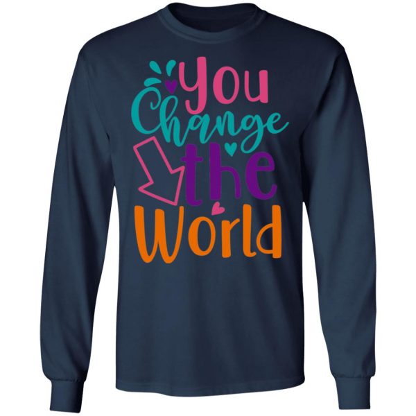 you change the world t shirts long sleeve hoodies 10