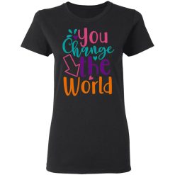 you change the world t shirts long sleeve hoodies 5