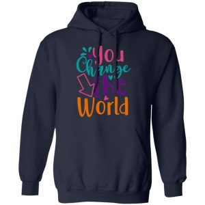 you change the world t shirts long sleeve hoodies 9