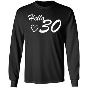 30th birthday hello 30 t shirts long sleeve hoodies 5