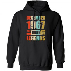 52nd birthday december 1967 the birth of legends t shirts long sleeve hoodies 3