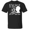 6 feet out of my space or i break your face t shirts long sleeve hoodies 13