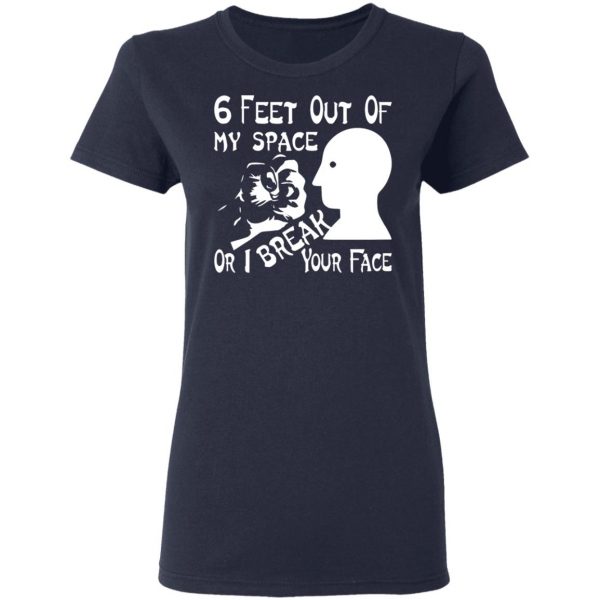 6 feet out of my space or i break your face t shirts long sleeve hoodies 3