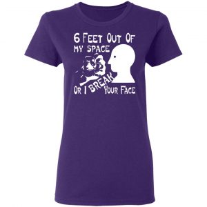 6 feet out of my space or i break your face t shirts long sleeve hoodies 4