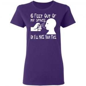 6 feet out of my space or i mace your face t shirts long sleeve hoodies 5