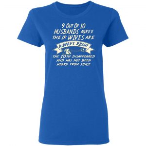 9 out of 10 husbands agree their wives are always t shirts long sleeve hoodies 5