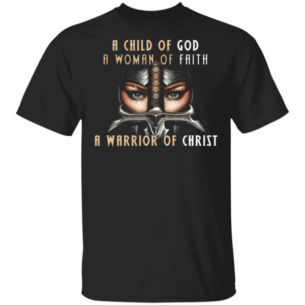 a child of god a woman of faith a warrior of christ t shirts long sleeve hoodies 11