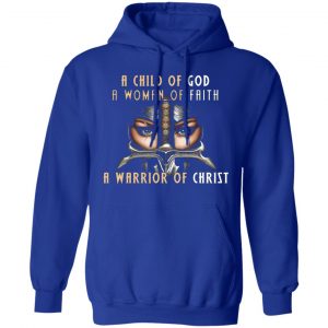 a child of god a woman of faith a warrior of christ t shirts long sleeve hoodies