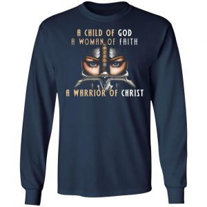 a child of god a woman of faith a warrior of christ t shirts long sleeve hoodies 4