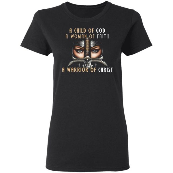 a child of god a woman of faith a warrior of christ t shirts long sleeve hoodies 9