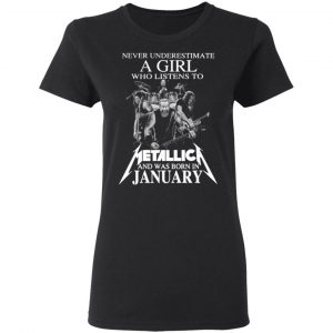 a girl who listens to metallica and was born in january t shirts long sleeve hoodies 11